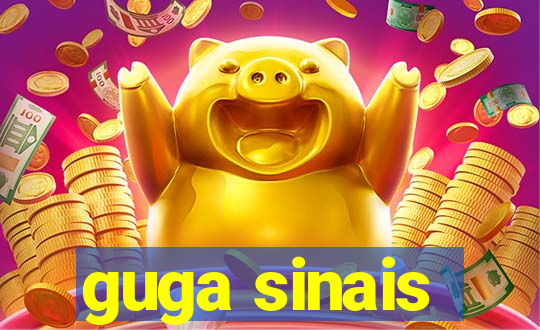 guga sinais